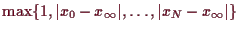 \bgroup\color{demo}$ \max\{1,\vert x_0-x_{\infty}\vert,\dots,\vert x_N-x_{\infty}\vert\}$\egroup