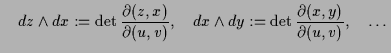 $\displaystyle \quad dz\wedge dx := \det\frac{\d (z,x)}{\d (u,v)}, \quad dx\wedge dy := \det\frac{\d (x,y)}{\d (u,v)},\quad\dots$