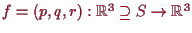 \bgroup\color{proclaim}$ f=(p,q,r):\mathbb{R}^3\supseteq S\to \mathbb{R}^3$\egroup