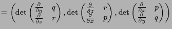 $\displaystyle = \left(\det\left(\begin{matrix}\frac{\d }{\d y} & q \\ \frac{\d ...
...matrix}\frac{\d }{\d x} & p \\ \frac{\d }{\d y} & q \end{matrix}\right) \right)$