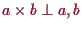 \bgroup\color{proclaim}$ a\times b\perp a,b$\egroup