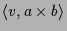 $\displaystyle \langle v,a\times b\rangle$