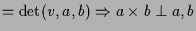 $\displaystyle = \det( v,a,b) \Rightarrow a\times b\perp a,b$