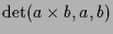 $\displaystyle \det(a\times b,a,b)$