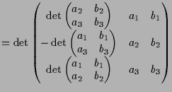 $\displaystyle = \det\left(\begin{matrix}\det\left(\begin{matrix}a_2 & b_2 \\ a_...
...trix}a_1 & b_1 \\ a_2 & b_2 \end{matrix}\right) & a_3 & b_3 \end{matrix}\right)$