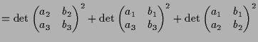 $\displaystyle = \det\left(\begin{matrix}a_2 & b_2 \\ a_3 & b_3 \end{matrix}\rig...
...right)^2 + \det\left(\begin{matrix}a_1 & b_1 \\ a_2 & b_2 \end{matrix}\right)^2$