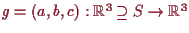 \bgroup\color{proclaim}$ g=(a,b,c):\mathbb{R}^3\supseteq S\to\mathbb{R}^3$\egroup