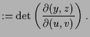 $\displaystyle := \det\left(\frac{\d (y,z)}{\d (u,v)}\right).$