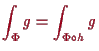 \bgroup\color{proclaim}$\displaystyle \int_{\Phi } g = \int_{\Phi \o h} g
$\egroup