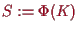 \bgroup\color{proclaim}$ S:=\Phi (K)$\egroup
