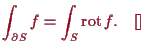 \bgroup\color{proclaim}$\displaystyle \int_{\d S} f = \int_S \operatorname{rot}f.{\rm\quad[]}
$\egroup