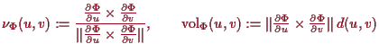 \bgroup\color{proclaim}$\displaystyle \nu_\Phi (u,v) := \frac{\tfrac{\d\Phi }{\d...
... := \Vert\tfrac{\d\Phi }{\d u}\times \tfrac{\d\Phi }{\d v}\Vert\,d(u,v)
$\egroup