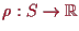 \bgroup\color{proclaim}$ \rho :S\to\mathbb{R}$\egroup