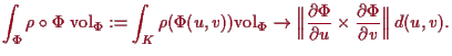 \bgroup\color{proclaim}$\displaystyle \int_\Phi \rho \o\Phi \,\operatorname{vol}...
...Vert\frac{\d\Phi }{\d u}\times \frac{\d\Phi }{\d v}\Bigr\Vert\,d(u,v)}.
$\egroup