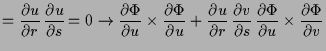 $\displaystyle = \frac{\d u}{\d r}\, \frac{\d u}{\d s} \, \undersetbrace{=0}\to{...
...u}{\d r}\, \frac{\d v}{\d s} \, \frac{\d\Phi }{\d u}\times \frac{\d\Phi }{\d v}$