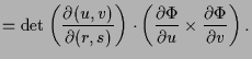 $\displaystyle = \det\left(\frac{\d (u,v)}{\d (r,s)}\right)\cdot \left(\frac{\d\Phi }{\d u}\times \frac{\d\Phi }{\d v}\right).$
