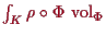 \bgroup\color{proclaim}$ \int_K \rho \o\Phi \,\operatorname{vol}_\Phi $\egroup