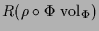 $\displaystyle R(\rho \o\Phi \,\operatorname{vol}_\Phi )$