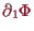 \bgroup\color{proclaim}$ \d _1\Phi $\egroup