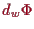 \bgroup\color{proclaim}$ d_w\Phi $\egroup