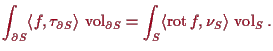 \bgroup\color{proclaim}$\displaystyle \int_{\d S} \langle f, \tau _{\d S}\rangle...
...\int_S \langle \operatorname{rot}f,\nu_S\rangle\, \operatorname{vol}_S.
$\egroup
