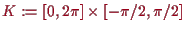 \bgroup\color{proclaim}$ K:=[0,2\pi]\times [-\pi/2,\pi/2]$\egroup