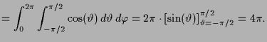 $\displaystyle = \int_0^{2\pi}\int_{-\pi/2}^{\pi/2}\cos(\th )\,d\th\,d\varphi = 2\pi\cdot [\sin(\th )]_{\th =-\pi/2}^{\pi/2} = 4\pi.$