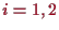 \bgroup\color{proclaim}$ i=1,2$\egroup