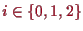 \bgroup\color{proclaim}$ i\in\{0,1,2\}$\egroup