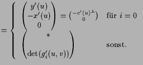 $\displaystyle = \left\{\begin{array}{ll} \left(\begin{matrix}y'(u) \\ -x'(u) \\...
...}* \\ * \\ \det(g_i'(u,v)) \end{matrix}\right) &\text{sonst.}\end{array}\right.$