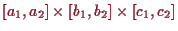 \bgroup\color{proclaim}$ [a_1,a_2]\times [b_1,b_2]\times [c_1,c_2]$\egroup