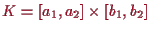 \bgroup\color{proclaim}$ K=[a_1,a_2]\times [b_1,b_2]$\egroup