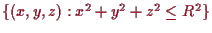 \bgroup\color{proclaim}$ \{(x,y,z):x^2+y^2+z^2\leq R^2\}$\egroup