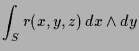 $\displaystyle \int_S r(x,y,z)\,dx\wedge dy$