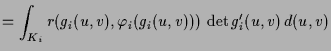 $\displaystyle = \int_{K_i} r(g_i(u,v),\varphi _i(g_i(u,v)))\,\det g_i'(u,v)\,d(u,v)$