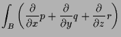 $\displaystyle \int_B \left( \frac{\d }{\d x}p +\frac{\d }{\d y}q+\frac{\d }{\d z}r\right)$