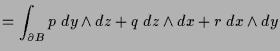 $\displaystyle =\int_{\d B} p\;dy\wedge dz + q\;dz\wedge dx + r\;dx\wedge dy$
