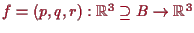 \bgroup\color{proclaim}$ f=(p,q,r):\mathbb{R}^3\supseteq B\to\mathbb{R}^3$\egroup