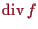 \bgroup\color{proclaim}$ \operatorname{div}f$\egroup
