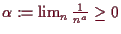 \bgroup\color{demo}$ \alpha :=\lim_n \frac1{n^a}\geq 0$\egroup