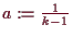 \bgroup\color{demo}$ a:=\frac1{k-1}$\egroup