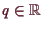 \bgroup\color{demo}$ q\in\mathbb{R}$\egroup