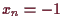 \bgroup\color{demo}$ x_n=-1$\egroup