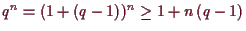 \bgroup\color{demo}$ q^n=(1+(q-1))^n\geq 1+n\,(q-1)$\egroup