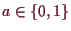 \bgroup\color{demo}$ a\in\{0,1\}$\egroup
