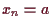 \bgroup\color{demo}$ x_n=a$\egroup