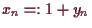 \bgroup\color{demo}$ x_n=:1+y_n$\egroup