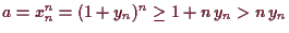 \bgroup\color{demo}$ a=x_n^n=(1+y_n)^n\geq 1+n\,y_n>n\,y_n$\egroup