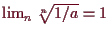 \bgroup\color{demo}$ \lim_n \root{n}\of{1/a}=1$\egroup