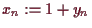 \bgroup\color{demo}$ x_n:=1+y_n$\egroup